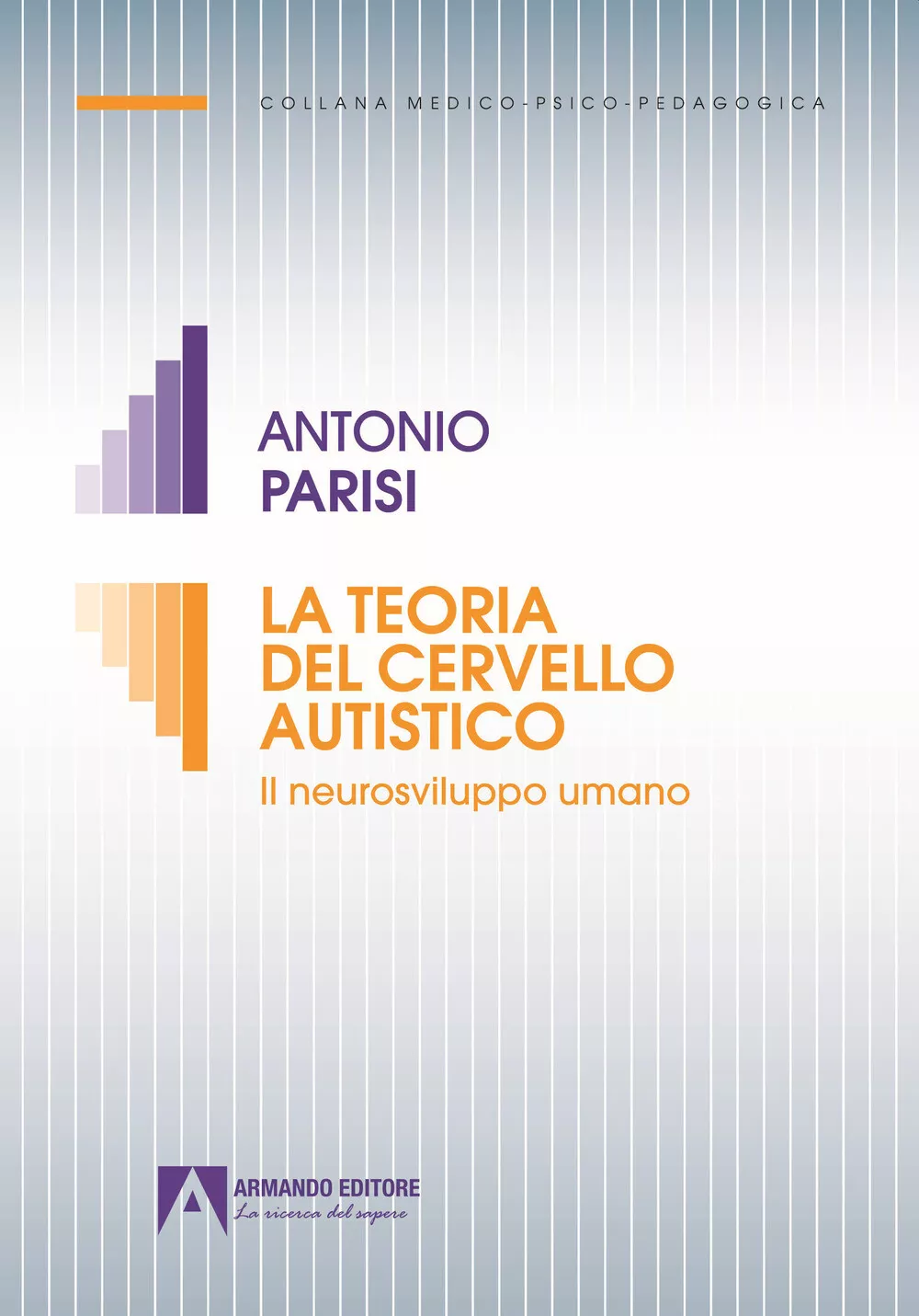 La Teoria del Cervello Autistico. Il neurosviluppo Umano. di Antonio Parisi